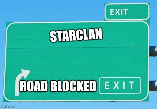 Road blocked | STARCLAN; ROAD BLOCKED | image tagged in blank exit sign | made w/ Imgflip meme maker