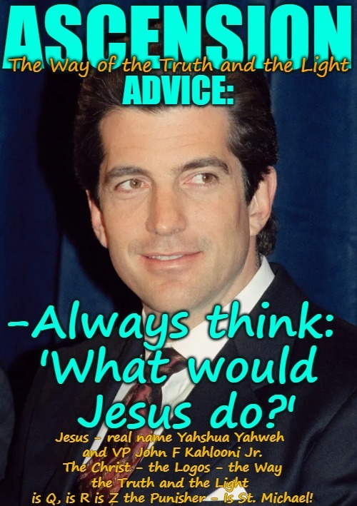 Ask Yourself What would Jesus Do? | image tagged in what would jesus do,the lord,christ is here,jfk jr is christ,q jfk | made w/ Imgflip meme maker