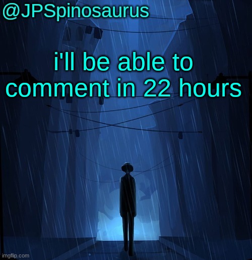 JPSpinosaurus LN announcement temp | i'll be able to comment in 22 hours | image tagged in jpspinosaurus ln announcement temp | made w/ Imgflip meme maker