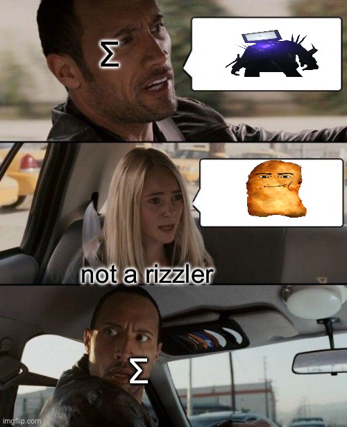 The Rock Driving Meme | Σ; not a rizzler; Σ | image tagged in memes,the rock driving | made w/ Imgflip meme maker