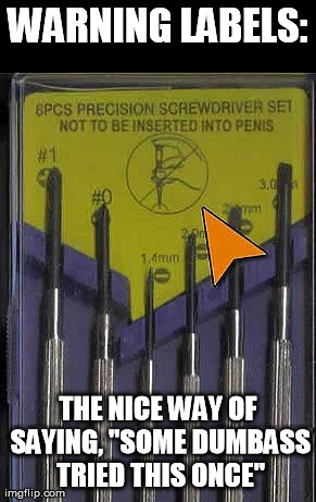 Don't Screw Yourself | WARNING LABELS: THE NICE WAY OF SAYING, "SOME DUMBASS TRIED THIS ONCE" | image tagged in screwed | made w/ Imgflip meme maker