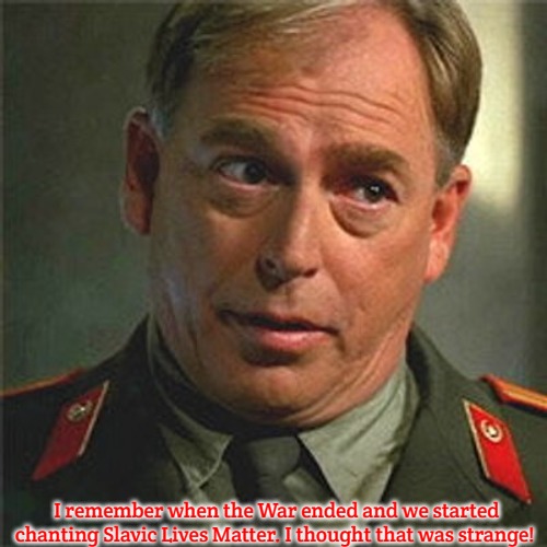 Colonel Chekov | I remember when the War ended and we started chanting Slavic Lives Matter. I thought that was strange! | image tagged in colonel chekov,slavic,slavic stargte | made w/ Imgflip meme maker