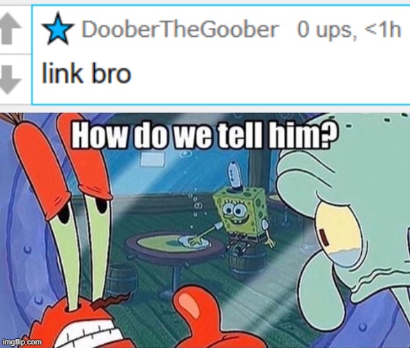 (he wants the half drawn porn) | image tagged in how should we tell him | made w/ Imgflip meme maker