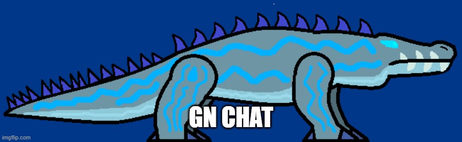 Still lacking story motivation | GN CHAT | image tagged in mizu the water gator | made w/ Imgflip meme maker