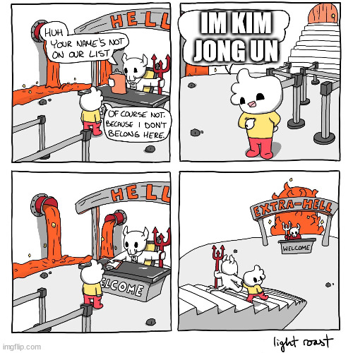 i feel bad for all those people in north korea :( | IM KIM JONG UN | image tagged in extra-hell | made w/ Imgflip meme maker