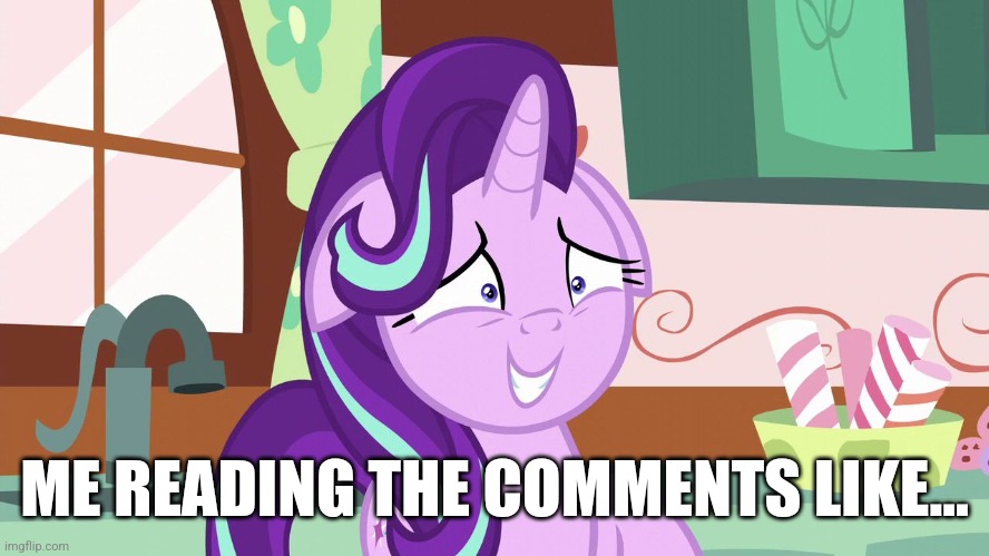 ME READING THE COMMENTS LIKE... | image tagged in embarrassed starlight glimmer | made w/ Imgflip meme maker