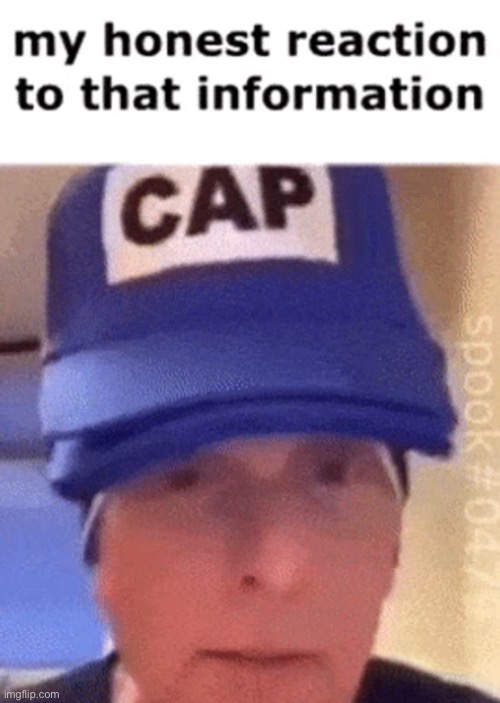 cap | image tagged in cap | made w/ Imgflip meme maker