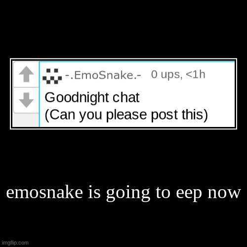 emosnake is going to eep now | | image tagged in funny,demotivationals | made w/ Imgflip demotivational maker
