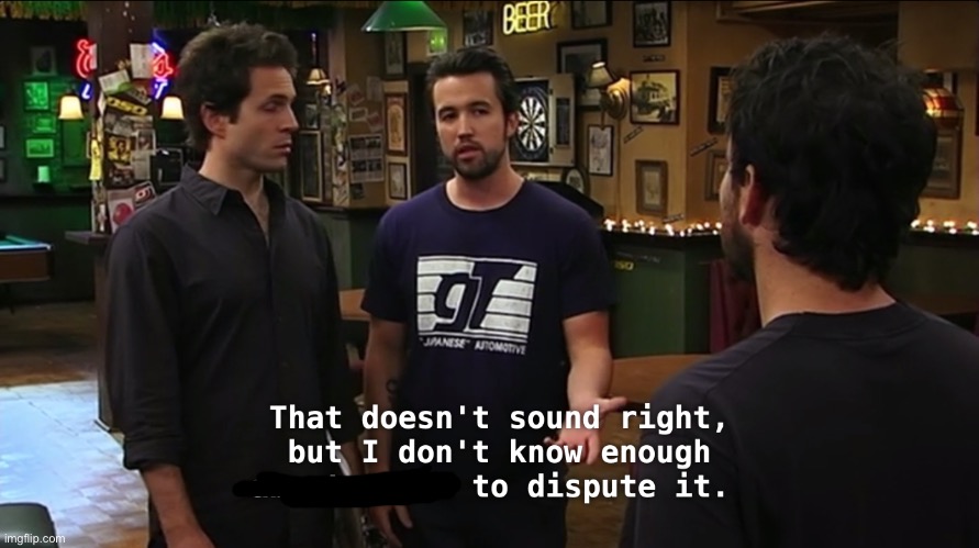 I don’t know enough to dispute it | image tagged in i don t know enough to dispute it | made w/ Imgflip meme maker