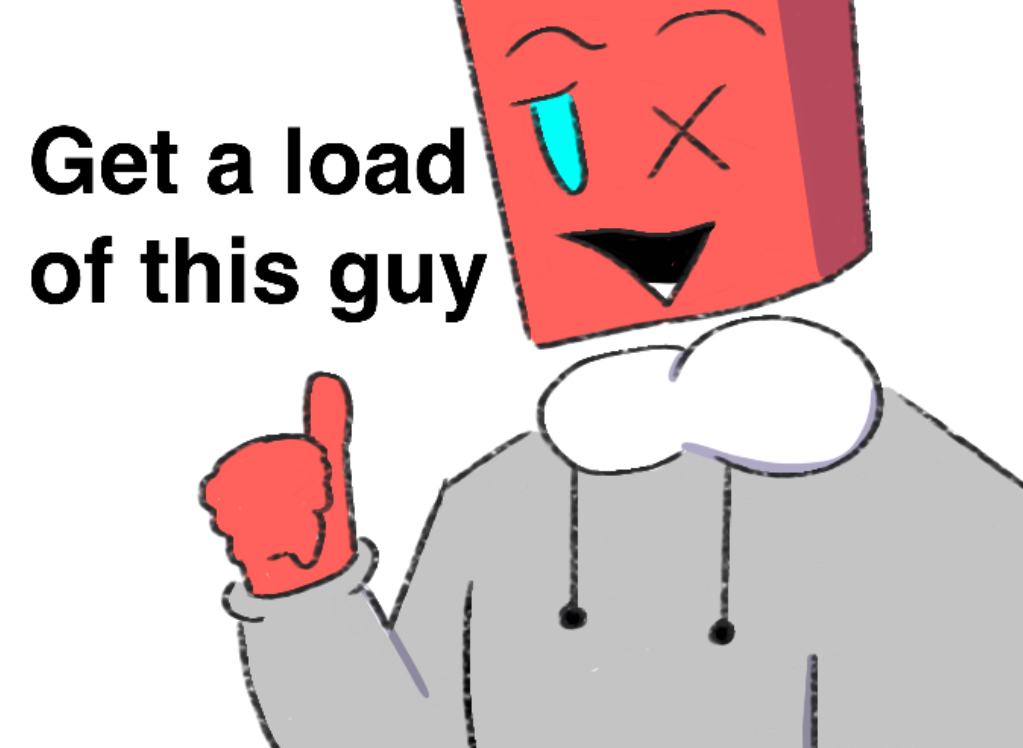 get a load of this guy (cuboid version) Blank Meme Template