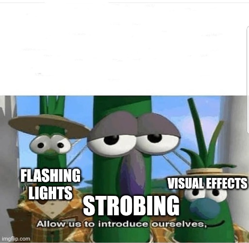 FLASHING LIGHTS STROBING VISUAL EFFECTS | image tagged in allow us to introduce ourselves | made w/ Imgflip meme maker