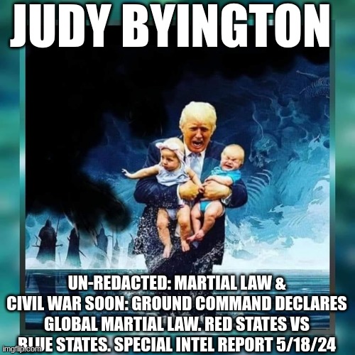 Judy Byington: Un-Redacted: Martial Law & Civil War Soon: Ground Command Declares Global Martial Law. Red States vs Blue States. Special Intel Report 5/18/24 (Video) 
