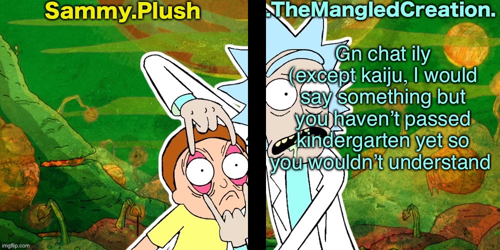 Sammy and Mangled Shared Temp | Gn chat ily (except kaiju, I would say something but you haven’t passed kindergarten yet so you wouldn’t understand | image tagged in sammy and mangled shared temp | made w/ Imgflip meme maker