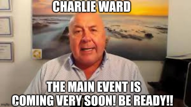 Charlie Ward: The Main Event is Coming Very Soon! Be Ready!! (Video) 