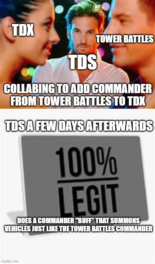 property of the A.F.L | TDX; TOWER BATTLES; TDS; COLLABING TO ADD COMMANDER FROM TOWER BATTLES TO TDX; TDS A FEW DAYS AFTERWARDS; DOES A COMMANDER "BUFF" THAT SUMMONS VEHICLES JUST LIKE THE TOWER BATTLES COMMANDER | image tagged in tds | made w/ Imgflip meme maker