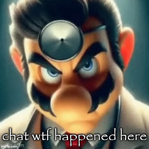 Prowler Dr Mario | chat wtf happened here | image tagged in prowler dr mario | made w/ Imgflip meme maker