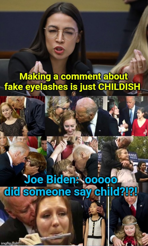Making a comment about fake eyelashes is just CHILDISH; Joe Biden:  ooooo did someone say child?!?! | image tagged in aoc thinks she's italian,creepy joe | made w/ Imgflip meme maker