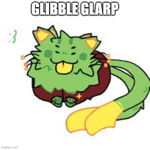 new gnarpy | GLIBBLE GLARP | image tagged in new gnarpy | made w/ Imgflip meme maker