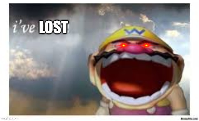 Wario Wins | LOST | image tagged in wario wins | made w/ Imgflip meme maker