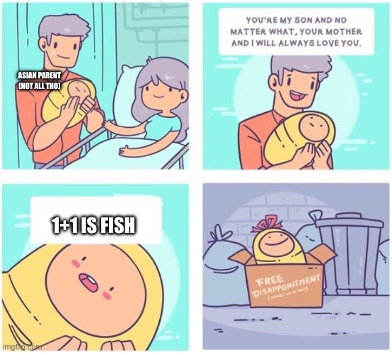 Image title | ASIAN PARENT (NOT ALL THO); 1+1 IS FISH | image tagged in free disappointment | made w/ Imgflip meme maker