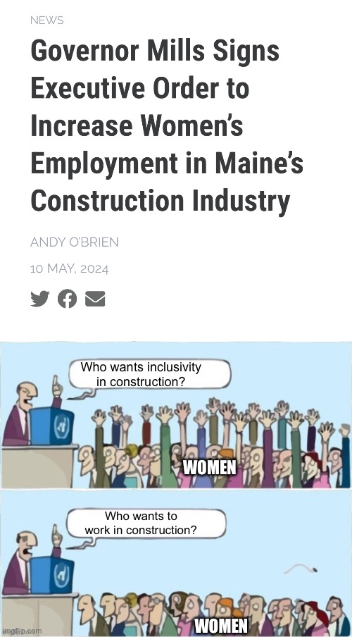 OOPSIE I GOT POLITICAL TEE HEE | Who wants inclusivity in construction? WOMEN; Who wants to work in construction? WOMEN | image tagged in people raising hands | made w/ Imgflip meme maker