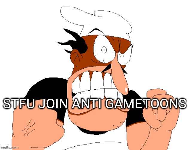 angry pissed off peppino | STFU JOIN ANTI GAMETOONS | image tagged in angry pissed off peppino | made w/ Imgflip meme maker