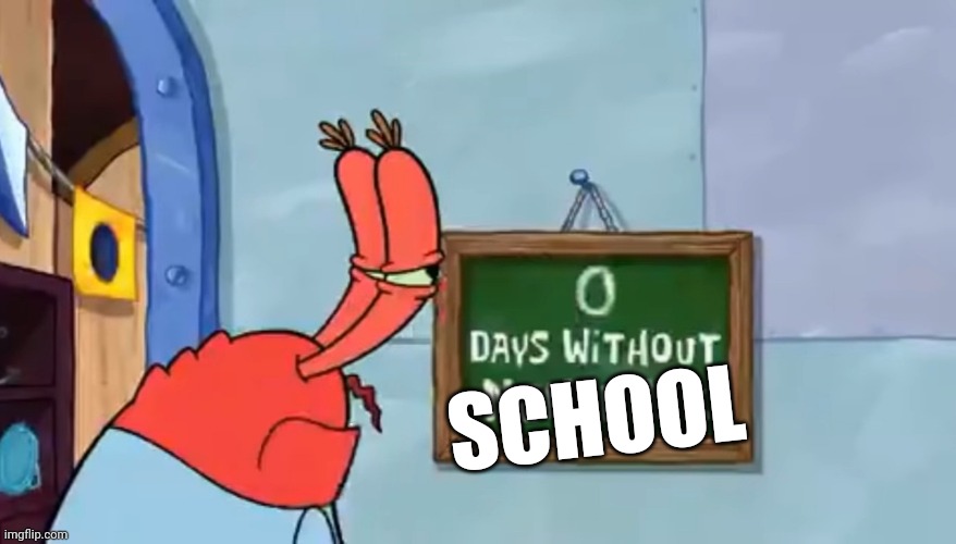 MAN IM BORED WITHOUT SCHOOL?? | SCHOOL | image tagged in 0 days without nonsense,school | made w/ Imgflip meme maker