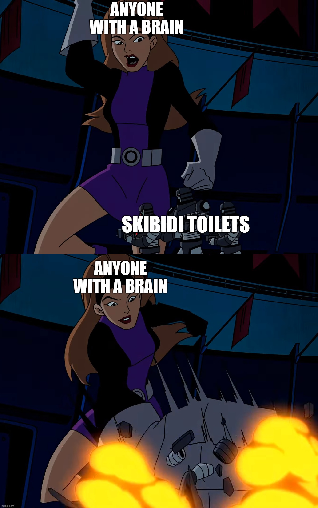 i agree about skibidi toilets being annoying | ANYONE WITH A BRAIN; SKIBIDI TOILETS; ANYONE WITH A BRAIN | image tagged in skibidi toilet sucks | made w/ Imgflip meme maker