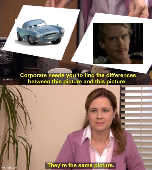 They're The Same Picture Meme | image tagged in memes,they're the same picture,princess bride,funny,cars | made w/ Imgflip meme maker