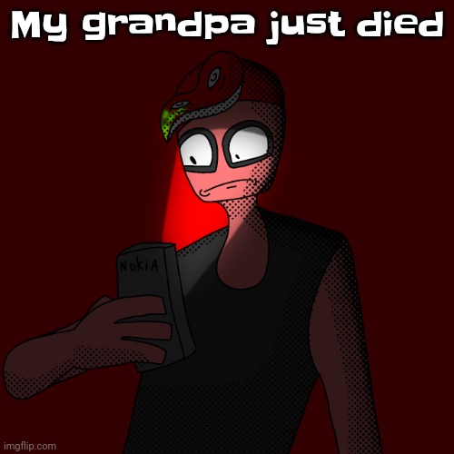 F in the chat | My grandpa just died | image tagged in octollie looking at phone | made w/ Imgflip meme maker