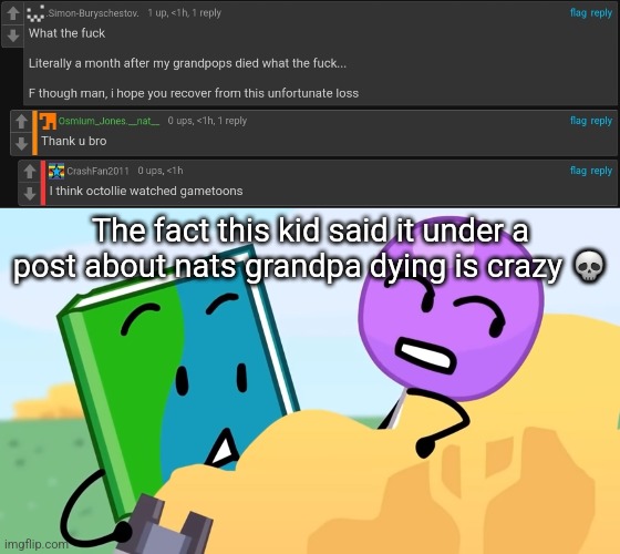 The fact this kid said it under a post about nats grandpa dying is crazy 💀 | image tagged in you exhaust me / | made w/ Imgflip meme maker