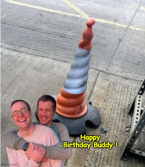 Like all good gifts, this one's a real surprise | Happy Birthday Buddy ! | image tagged in buttigieg birthday chas meme | made w/ Imgflip meme maker
