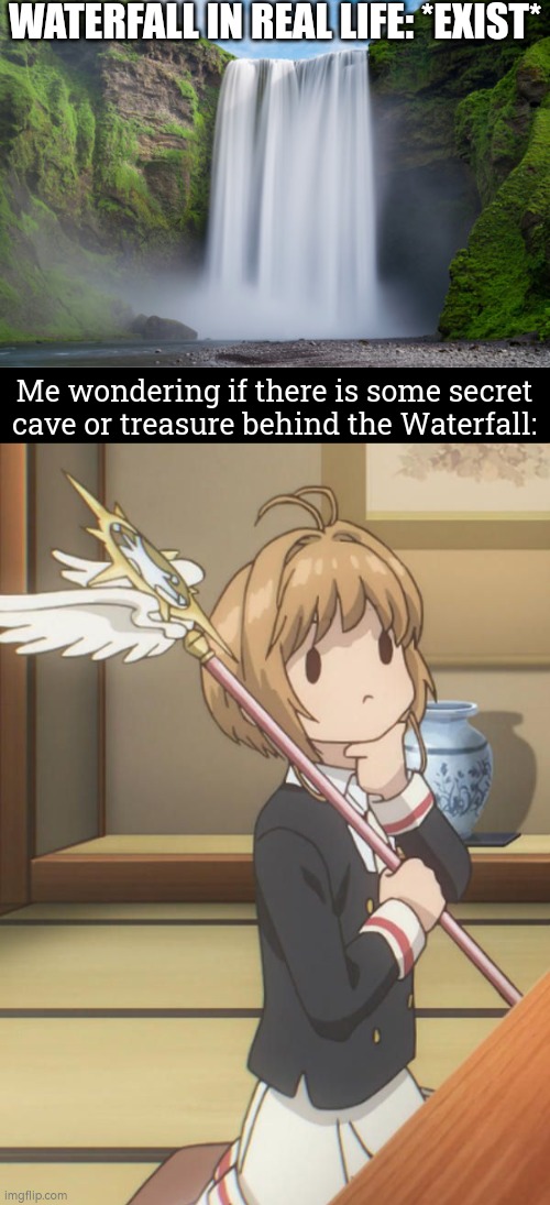 Whenever I saw any Waterfall in real life, I always imagine there's some secret room or treasure. | WATERFALL IN REAL LIFE: *EXIST*; Me wondering if there is some secret cave or treasure behind the Waterfall: | image tagged in memes,funny,waterfall,secret,treasure | made w/ Imgflip meme maker