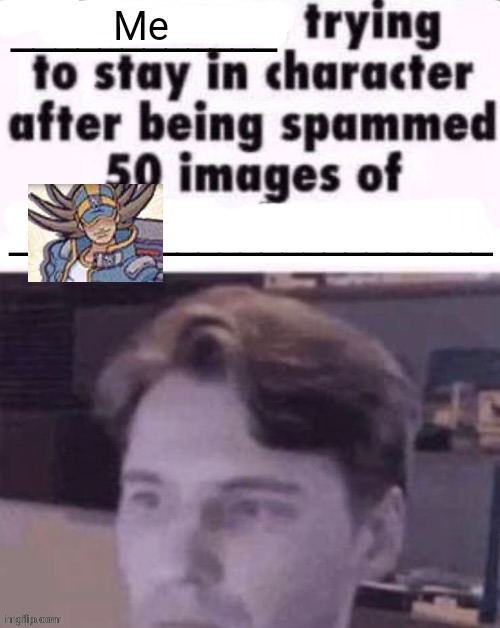 Dude I an DOWN BAD FOR THIS MF | Me | image tagged in x trying to stay in character after being spammed 50 images of y | made w/ Imgflip meme maker