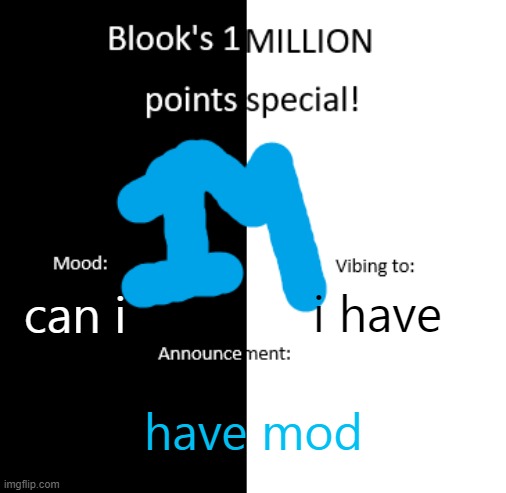 Blook 1 million pts temp | can i; i have; have mod | image tagged in blook 1 million pts temp | made w/ Imgflip meme maker