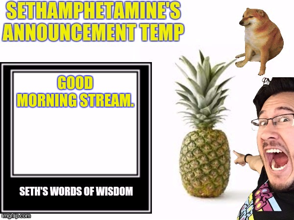 Seth's announcement temp | GOOD MORNING STREAM. | image tagged in seth's announcement temp | made w/ Imgflip meme maker