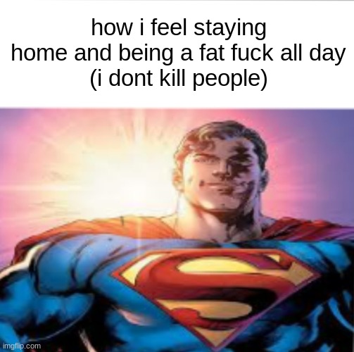 theres a starman | how i feel staying home and being a fat fuck all day
(i dont kill people) | made w/ Imgflip meme maker