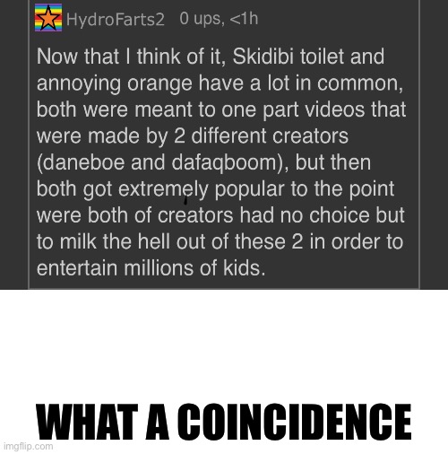 Coincidence be like | WHAT A COINCIDENCE | image tagged in memes,gen alpha,gen z,fun stream,front page plz | made w/ Imgflip meme maker