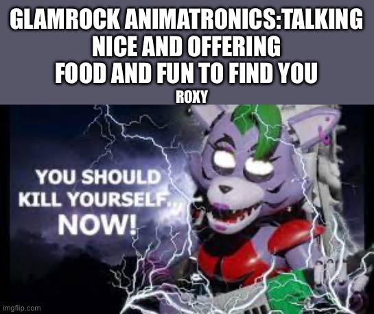 roxy fr | GLAMROCK ANIMATRONICS:TALKING NICE AND OFFERING FOOD AND FUN TO FIND YOU; ROXY | image tagged in fnaf security breach | made w/ Imgflip meme maker