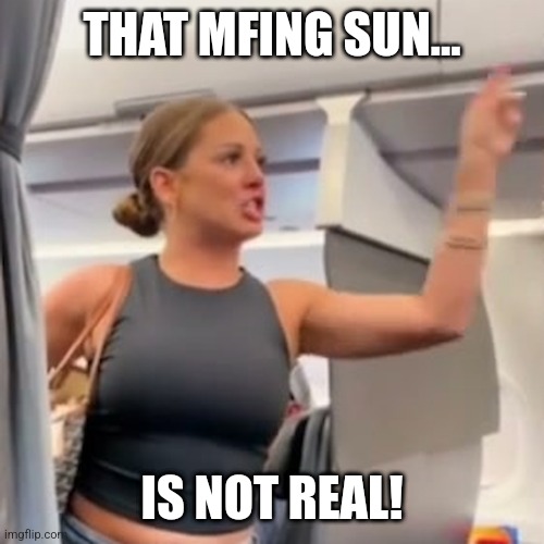 Fake sun | THAT MFING SUN... IS NOT REAL! | image tagged in this mf not real | made w/ Imgflip meme maker