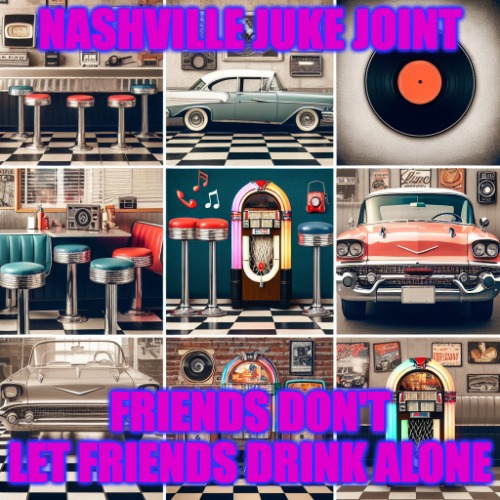 RETRO-MANIA | NASHVILLE JUKE JOINT; FRIENDS DON'T LET FRIENDS DRINK ALONE | image tagged in retro-mania | made w/ Imgflip meme maker