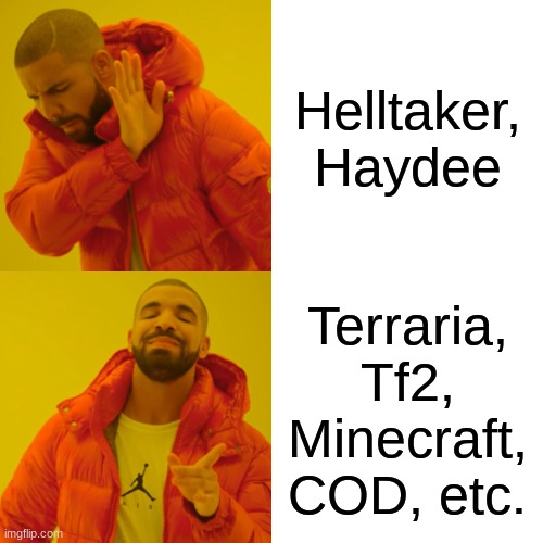 Relatable | Helltaker, Haydee; Terraria, Tf2, Minecraft, COD, etc. | image tagged in memes,drake hotline bling | made w/ Imgflip meme maker