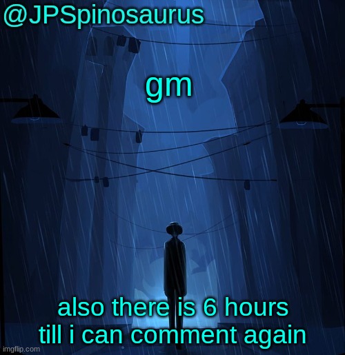 JPSpinosaurus LN announcement temp | gm; also there is 6 hours till i can comment again | image tagged in jpspinosaurus ln announcement temp | made w/ Imgflip meme maker