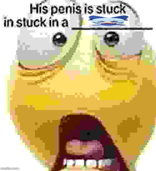 HIS PENIS IS STUCK IN A | made w/ Imgflip meme maker