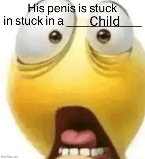 I'm done | Child | image tagged in his penis is stuck in a | made w/ Imgflip meme maker
