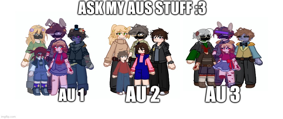 If u want me to explain ask pls :) | ASK MY AUS STUFF :3; AU 1; AU 2; AU 3 | image tagged in blank white template | made w/ Imgflip meme maker