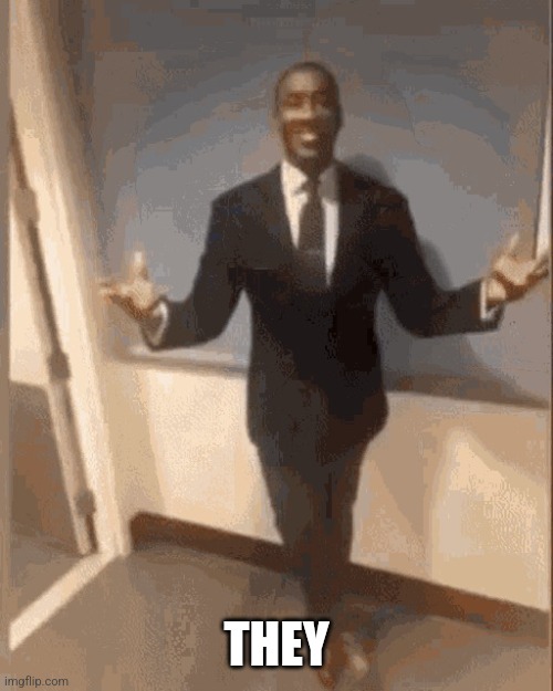 smiling black guy in suit | THEY | image tagged in smiling black guy in suit | made w/ Imgflip meme maker