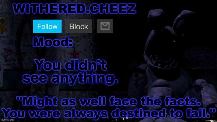 Withered.Cheez announcement template | You didn’t see anything. | image tagged in withered cheez announcement template | made w/ Imgflip meme maker
