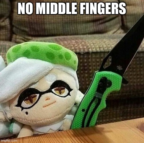 Marie plush with a knife | NO MIDDLE FINGERS | image tagged in marie plush with a knife | made w/ Imgflip meme maker