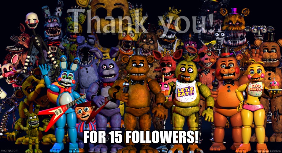 i don't care if your freddy or not.i just want your sweet  delectable double a batteries | FOR 15 FOLLOWERS! | image tagged in fnaf thank you | made w/ Imgflip meme maker